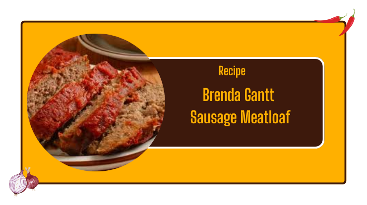Brenda Gantt Sausage Meatloaf Recipe